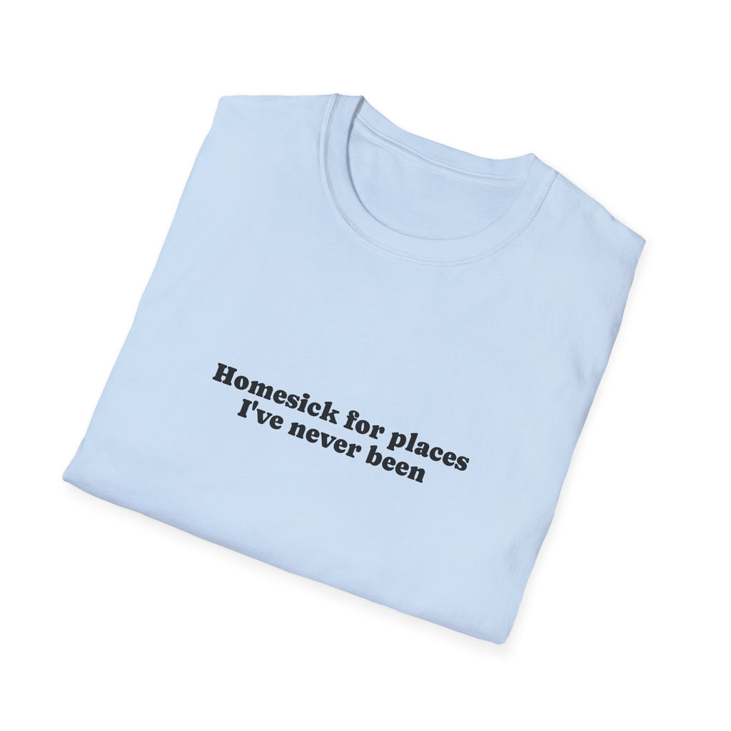 T-Shirt — "Homesick for Places I've Never Been" Minimal Travel Quote Tee
