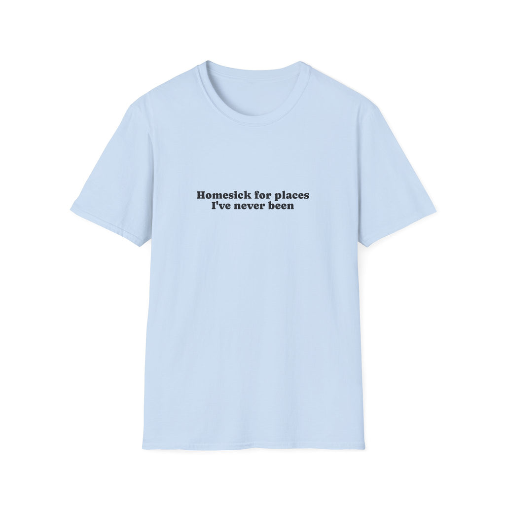 T-Shirt — "Homesick for Places I've Never Been" Minimal Travel Quote Tee